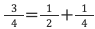 3/4=1/2+1/4