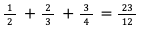 1/2 ＋ 2/3 ＋ 3/4 ＝ 23/12