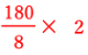 180/8*2